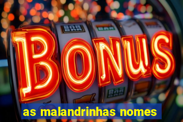 as malandrinhas nomes